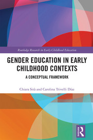 Gender Education in Early Childhood Contexts (A Conceptual Framework) by Chiara Sità, Carolina Trivelli Díaz, 9781032881379