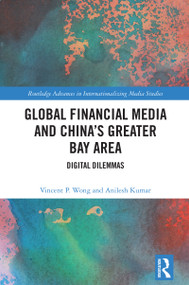 Global Financial Media and China's Greater Bay Area (Digital Dilemmas) by Vincent P. Wong, Anilesh Kumar, 9781041265917
