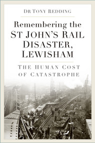 Remembering the St John's Rail Disaster, Lewisham (The Human Cost of a Catastrophe) by Tony Redding, 9781837052028