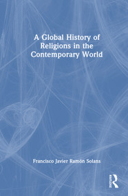 A Global History of Religions in the Contemporary World by Francisco Javier Ramón Solans, 9781041368564