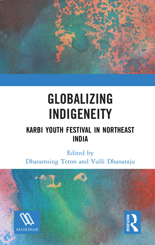 Globalizing Indigeneity (Karbi Youth Festival in Northeast India) by Vulli Dhanaraju, Dharamsing Teron, 9781041353157
