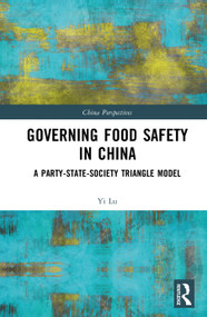 Governing Food Safety in China (A Party-State-Society Triangle Model) by Yi Lu, 9781041325468