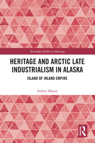 Heritage and Arctic Late Industrialism in Alaska (Island of Inland Empire) by Arthur Mason, 9781041106678