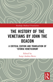 The History of the Venetians by John the Deacon (A Critical Edition and Translation of 'Istoria Veneticorum') by Luigi Andrea Berto, 9781032267104