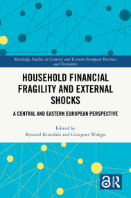 Household Financial Fragility and External Shocks (A Central and Eastern European Perspective) by Ryszard Kowalski, Grzegorz Wałęga, 9781032980591