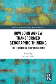 How John Agnew Transformed Geographic Thinking (The Territorial Trap and Beyond) by Michael Shin, 9781032946481