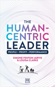 The Human-Centric Leader (People + Profit = Performance) by Simone Fenton-Jarvis, Louisa Clarke, 9781917391528