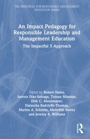 An Impact Pedagogy for Responsible Leadership and Management Education (The Impactful 5 Approach) by Robert Hales, Aurora Díaz-Soloaga, Toloue Miandar, Dirk C. Moosmayer, Natascha Radclyffe-Thomas, Marina A. Schmitz, Meredith Storey, Jeremy B. Williams, 9781041118725