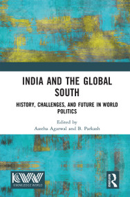 India and the Global South (History, Challenges, and Future in World Politics) by Aastha Agarwal, B. Parkash, 9781041372257