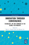 Innovation Through Convergence (Technology, Art and Commerce in the Global Film Industry) by Qiao Li, Yanqiu Guan, Mengyu Jin, 9781041086987