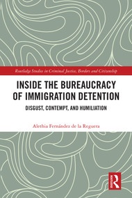 Inside the Bureaucracy of Immigration Detention (Disgust, Contempt, and Humiliation) by Alethia Fernández de la Reguera, 9781041013570