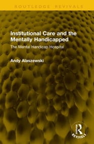 Institutional Care and the Mentally Handicapped (The Mental Handicap Hospital) by Andy Alaszewski, 9781041341741