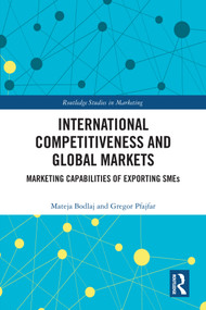 International Competitiveness and Global Markets (Marketing Capabilities of Exporting SMEs) by Mateja Bodlaj, Gregor Pfajfar, 9781041088806