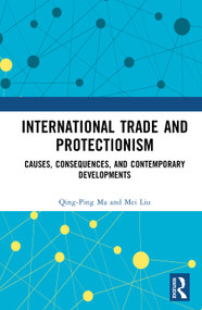 International Trade and Protectionism (Causes, Consequences, and Contemporary Developments) by Qing-Ping Ma, Mei Liu, 9781041356806