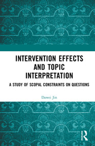 Intervention Effects and Topic Interpretation (A Study of Scopal Constraints on Questions) by Dawei Jin, 9781041219972