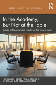 In the Academy, But Not at the Table (Voices of Marginalized Faculty on the Tenure Track) by Nicholas D. Hartlep, Fred A. Bonner II, Janeula M. Burt, Keesha Greer-Effs, 9781041239369