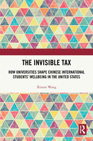 The Invisible Tax (How Universities Shape Chinese International Students' Wellbeing in the United States) by Xinxin Wang, 9781041281306