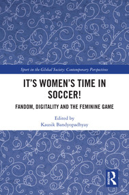 It's Women's Time in Soccer! (Fandom, Digitality and the Feminine Game) by Kausik Bandyopadhyay, 9781041373810