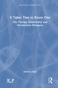 It Takes Two to Know One (The Therapy Relationship and Unconscious Dialogues) by Anthony Bass, 9781032210681