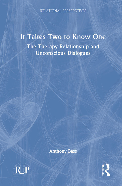It Takes Two to Know One (The Therapy Relationship and Unconscious Dialogues) by Anthony Bass, 9781032210681