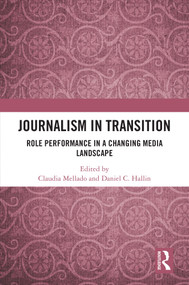 Journalism in Transition (Role Performance in a Changing Media Landscape) by Claudia Mellado, Daniel C. Hallin, 9781041377153