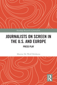 Journalists on Screen in the U.S. and Europe (Press Play) by Maxine De Wulf Helskens, 9781041314011