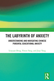 The Labyrinth of Anxiety (Understanding and Navigating Chinese Parental Educational Anxiety) by Linyuan Deng, Yiwen Tang, Jiayi Yang, 9781041208655