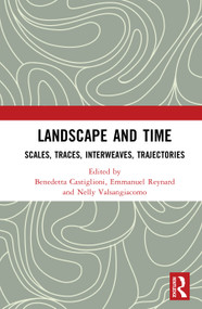 Landscape and Time (Scales, Traces, Interweaves, Trajectories) by Benedetta Castiglioni, Emmanuel Reynard, Nelly Valsangiacomo, 9781041265849