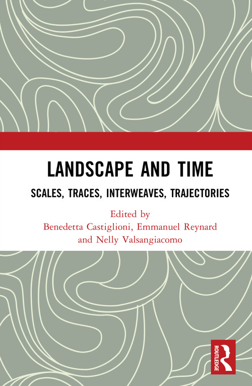 Landscape and Time (Scales, Traces, Interweaves, Trajectories) by Benedetta Castiglioni, Emmanuel Reynard, Nelly Valsangiacomo, 9781041265849
