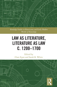 Law as Literature, Literature as Law c. 1200-1700 by Clare Egan, Sarah B. White, 9781032845128