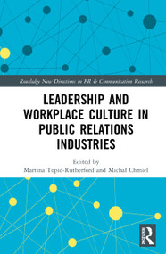 Leadership and Workplace Culture in Public Relations Industries by Martina Topić-Rutherford, Michał Chmiel, 9781041304524