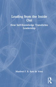 Leading from the Inside Out (How Self-Knowledge Transforms Leadership) by Manfred F. R. Kets de Vries, 9781041297567