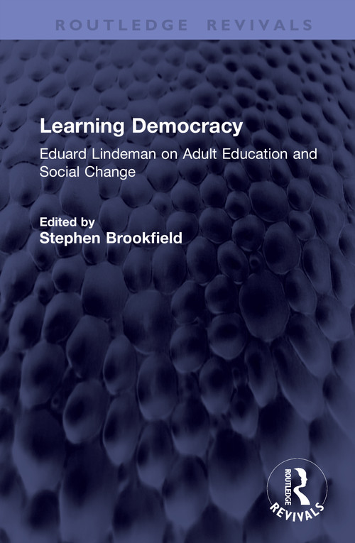 Learning Democracy (Eduard Lindeman on Adult Education and Social Change) by Stephen Brookfield, 9781041464419