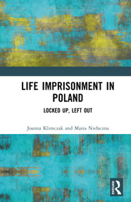 Life Imprisonment in Poland (Locked Up, Left Out) by Joanna Klimczak, Maria Niełaczna, 9781041122562