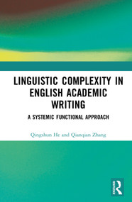 Linguistic Complexity in English Academic Writing (A Systemic Functional Approach) by Qingshun He, Qianqian Zhang, 9781041307945