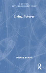 Living Futures (Shortcuts to a Big Idea) by Deborah Lupton, 9781041213079