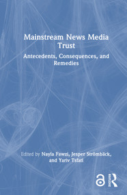 Mainstream News Media Trust (Antecedents, Consequences, and Remedies) by Nayla Fawzi, Jesper Strömbäck, Yariv Tsfati, 9781041021735