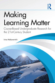 Making Learning Matter (Course-Based Undergraduate Research for the 21st-Century Student) by Irina Makarevitch, 9781041291862
