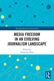 Media Freedom in an Evolving Journalism Landscape by Jingrong Tong, 9781041090106