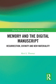 Memory and the Digital Manuscript (Resurrection, Divinity and New Materiality) by Keri L. Thomas, 9781032966656