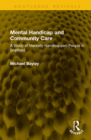 Mental Handicap and Community Care (A Study of Mentally Handicapped People in Sheffield) by Michael Bayley, 9781041354017