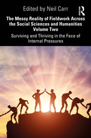 The Messy Reality of Fieldwork Across the Social Sciences and Humanities Volume Two (Surviving and Thriving in the Face of Internal Pressures) by Neil Carr, 9781041285182