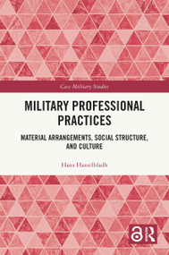 Military Professional Practices (Material Arrangements, Social Structure, and Culture) by Hans Hasselbladh, 9781041133513