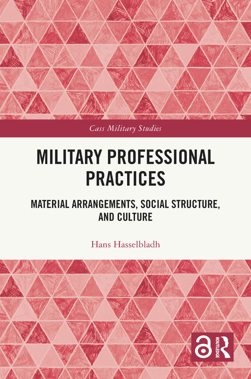 Military Professional Practices (Material Arrangements, Social Structure, and Culture) by Hans Hasselbladh, 9781041133513