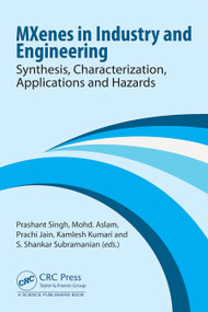 MXenes in Industry and Engineering (Synthesis, Characterization, Applications and Hazards) by Prashant Singh, Mohd. Aslam, Prachi Jain, Kamlesh Kumari, S. Shankar Subramanian, 9781041123927