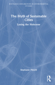 The Myth of Sustainable Cities (Losing the Holocene) by Stephanie Pincetl, 9781041228615