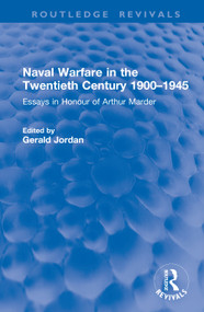 Naval Warfare in the Twentieth Century 1900-1945 (Essays in Honour of Arthur Marder) by Gerald Jordan, 9781041357322