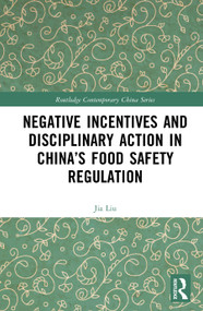 Negative Incentives and Disciplinary Action in China's Food Safety Regulation by Jia Liu, 9781041336389