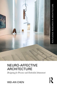 Neuro-Affective Architecture (Designing for Presence and Embodied Attunement) by Wei-An Chen, 9781041099888