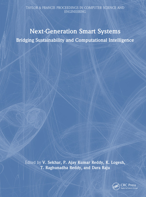 Next-Generation Smart Systems (Bridging Sustainability and Computational Intelligence) by V. Sekhar, P. Ajay Kumar Reddy, K. Logesh, T. Raghunadha Reddy, Dara Raju, 9781041342342